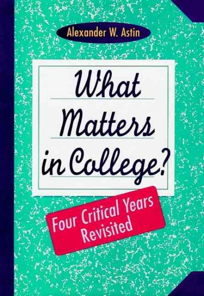 What Matters in College?: Four Critical Years Revisited (Jossey Bass Higher & Adult Education Series) cover
