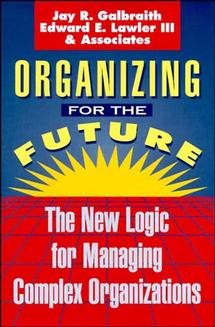Organizing for the Future: The New Logic for Managing Complex Organizations (Jossey Bass Business & Management Series) cover