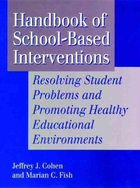 Handbook of School-Based Interventions: Resolving Student Problems and Promoting Healthy Educational Environments cover