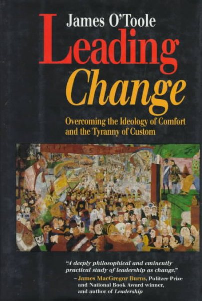 Leading Change: Overcoming the Ideology of Comfort and the Tyranny of Custom cover