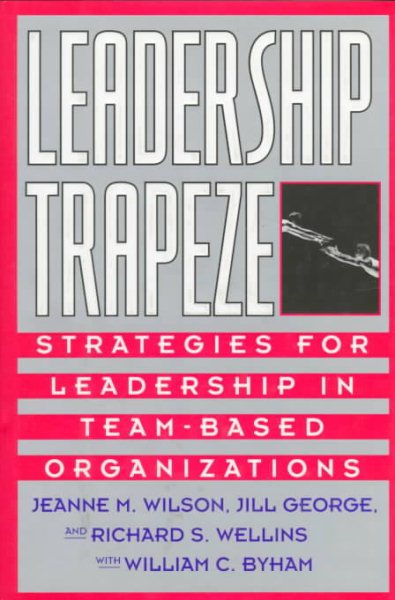 Leadership Trapeze: Strategies for Leadership in Team-Based Organizations (Jossey Bass Business & Management Series) cover