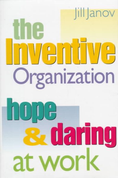 The Inventive Organization: Hope & Daring at Work (Jossey Bass Business & Management Series) cover