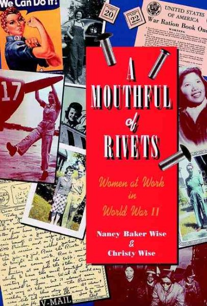 A Mouthful of Rivets: Women at Work in World War II (JOSSEY BASS SOCIAL AND BEHAVIORAL SCIENCE SERIES)