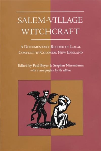 Salem-Village Witchcraft: A Documentary Record of Local Conflict in Colonial New England