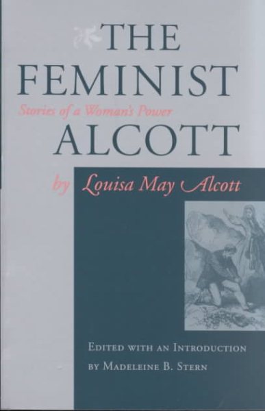 The Feminist Alcott: Stories of a Woman's Power cover