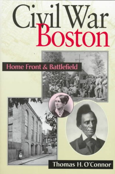 Civil War Boston: Home Front and Battlefield