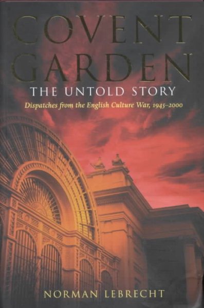 Covent Garden, the Untold Story: Dispatches from the English Culture War, 1945-2000 cover