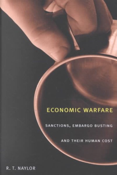 Economic Warfare: Sanctions, Embargo Busting, and Their Human Cost cover