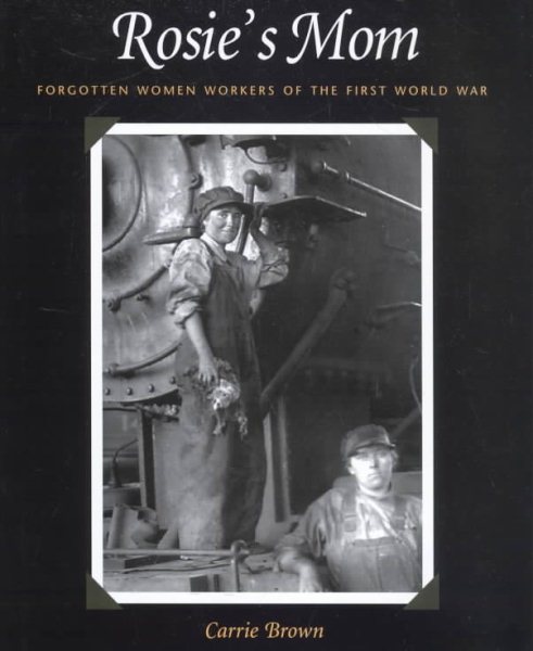 Rosie's Mom: Forgotten Women Workers of the First World War cover