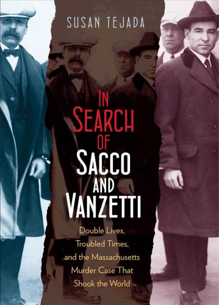 In Search of Sacco and Vanzetti: Double Lives, Troubled Times, and the Massachusetts Murder Case That Shook the World cover