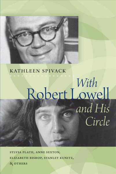 With Robert Lowell and His Circle: Sylvia Plath, Anne Sexton, Elizabeth Bishop, Stanley Kunitz & Others cover