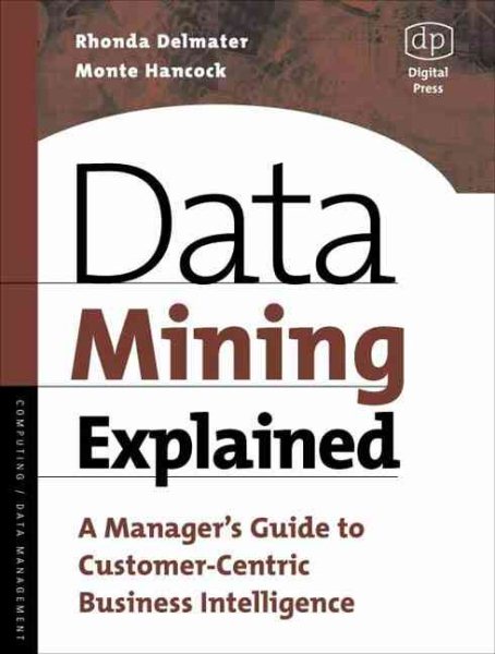 Data Mining Explained: A Manager's Guide to Customer-Centric Business Intelligence cover
