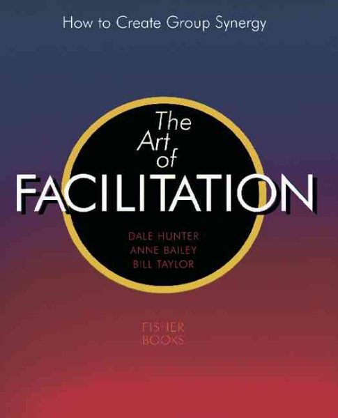 Art of Facilitation: How to Create Group Synergy