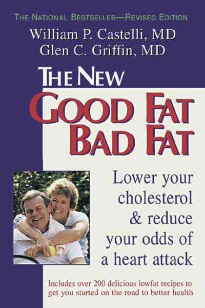 The New Good Fat Bad Fat: Lower Your Cholesterol and Reduce Your Odds of a Heart Attack cover