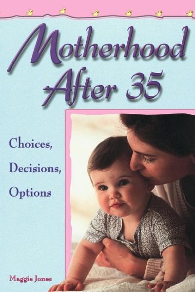 Motherhood After 35: Choices, Decisions, Options cover