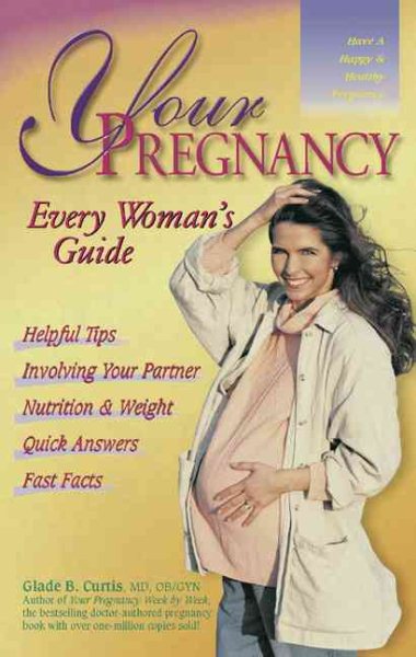 Your Pregnancy: Every Woman's Guide