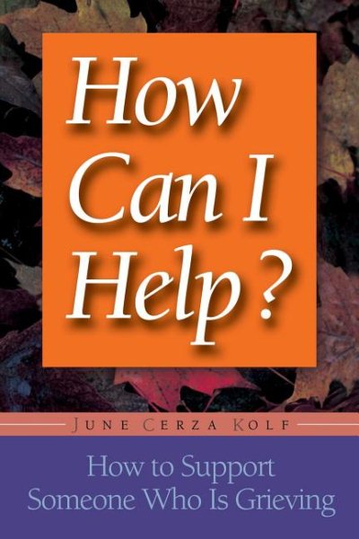 How Can I Help?: How to Support Someone Who Is Grieving cover