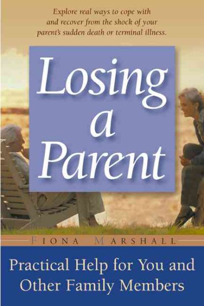 Losing A Parent: Practical Help For You And Other Family Members