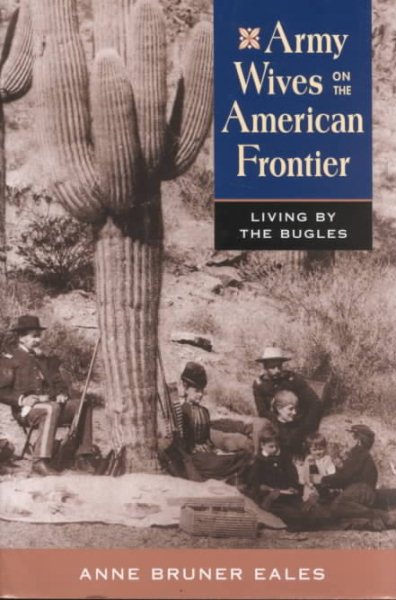 Army Wives on the American Frontier: Living by the Bugles cover