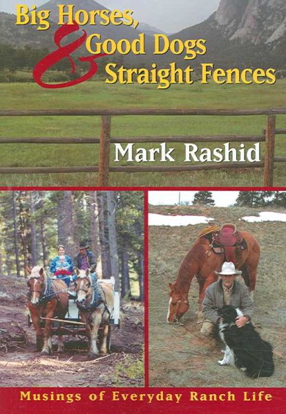 Big Horses Good Dogs And Straight Fences: Musings of Everyday Ranch Life cover