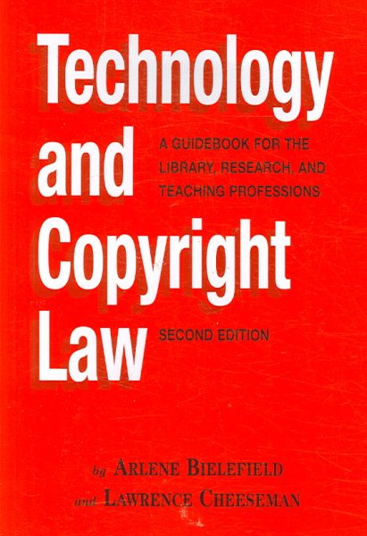 Technology And Copyright Law: A Guidebook for the Library, Research, And Teaching Professions