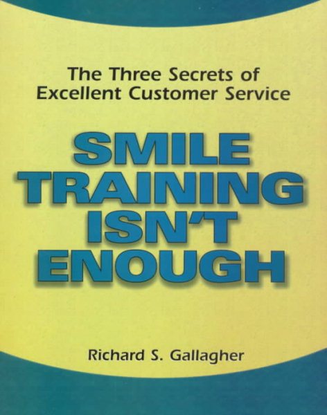 Smile Training Isn't Enough: The Three Secrets of Excellent Customer Service (PSI Successful Business Library) cover