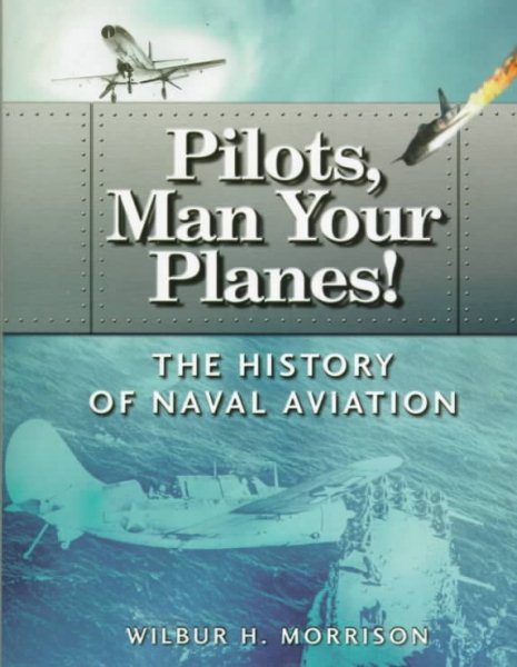 Pilots, Man Your Planes!: The History of Naval Aviation cover