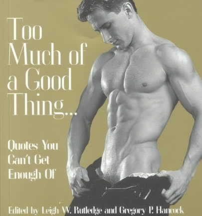 Too Much of a Good Thing...: Quotes You Can't Get Enough Of cover