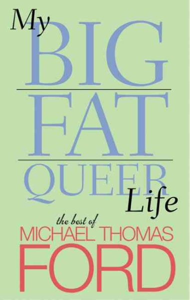 My Big Fat Queer Life: The Best of Michael Thomas Ford cover