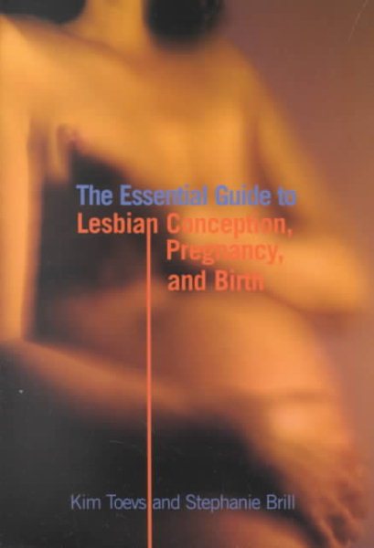 The Essential Guide to Lesbian Conception, Pregnancy, and Birth cover