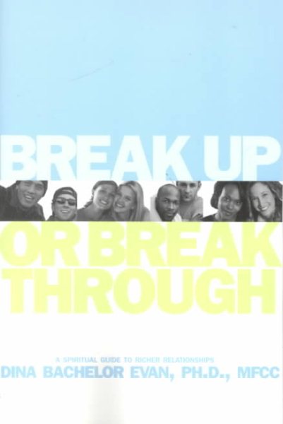 Break Up or Break Through: A Spiritual Guide to Richer Relationships cover