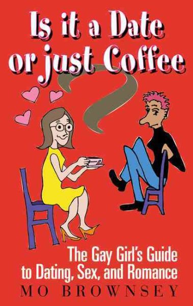 Is It a Date or Just Coffee?: The Gay Girl's Guide to Dating, Sex, and Romance cover
