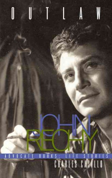 Outlaw: John Rechy (An Advocate Books Life Story) cover