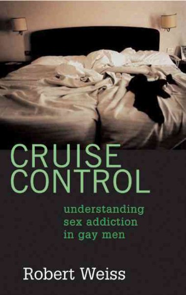 Cruise Control: Understanding Sex Addiction in Gay Men cover