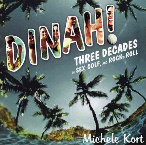 Dinah!: Three Decades of Sex, Golf, & Rock 'n' Roll cover