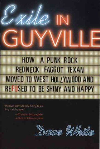 Exile in Guyville: How a Punk Rock Redneck Faggot Texan Moved to West Hollywood and Refused to Be Shiny and Happy cover