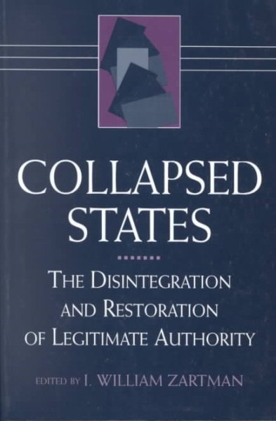 Collapsed States: The Disintegration and Restoration of Legitimate Authority