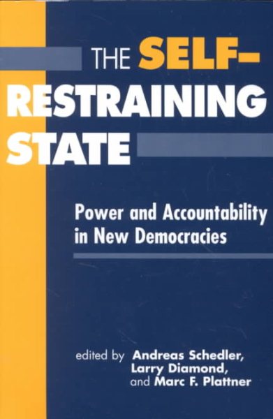 The Self Restraining State: Power and Accountability in New Democracies cover
