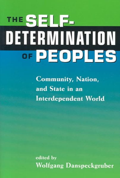 The Self-Determination of Peoples: Community, Nation, and State in an Interdependent World