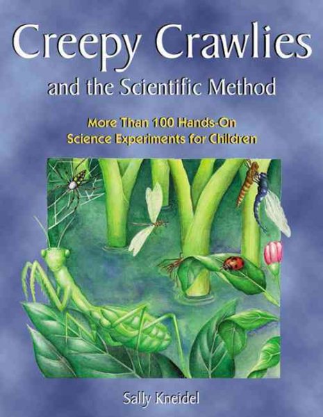 Creepy Crawlies and the Scientific Method: More Than 100 Hands-On Science Experiments for Children cover