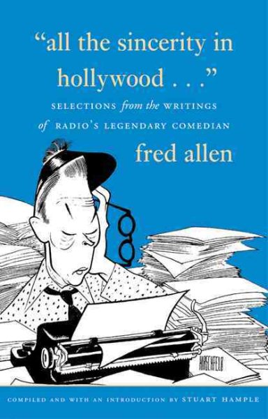 All the Sincerity In Hollywood: Selections from the Writings of Fred Allen cover
