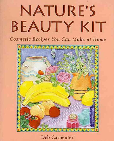 Nature's Beauty Kit: Cosmetic Recipes You Can Make at Home cover