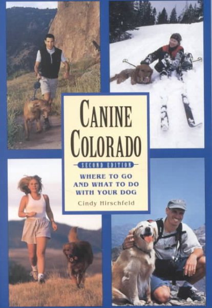 Canine Colorado, 2nd Edition: Where to Go and What to Do with Your Dog cover