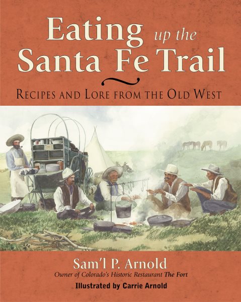 Eating Up the Santa Fe Trail: Recipes and Lore from the Old West cover