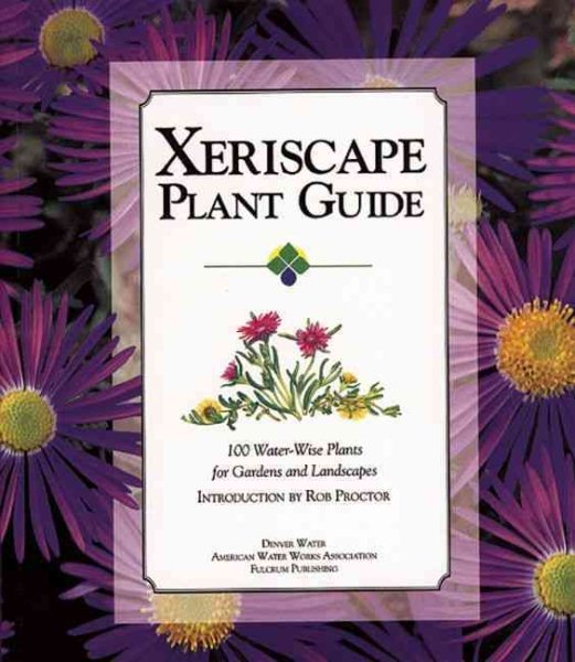Xeriscape Plant Guide: 100 Water-Wise Plants for Gardens and Landscapes cover