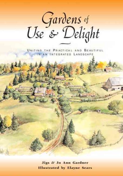Gardens of Use & Delight: Uniting the Practical and Beautiful in an Integrated Landscape cover