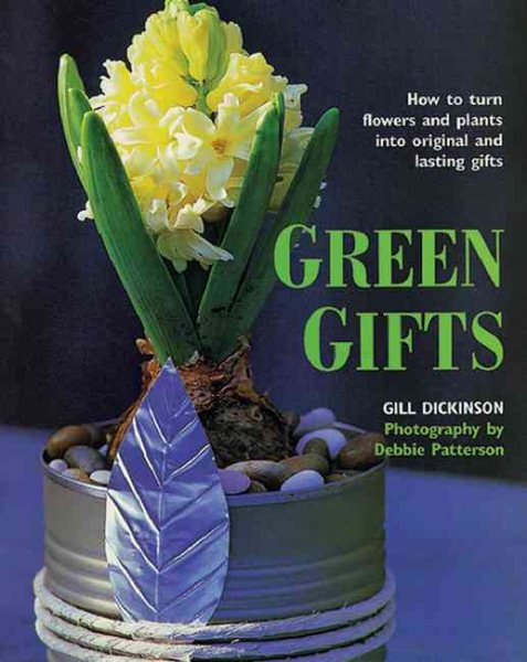 Green Gifts: How to Turn Flowers and Plants into Original and Lasting Gifts cover