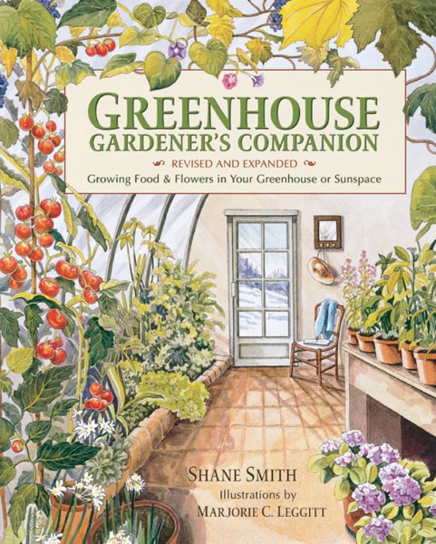 Greenhouse Gardener's Companion, Revised and Expanded Edition: Growing Food & Flowers in Your Greenhouse or Sunspace cover