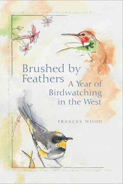 Brushed by Feathers: A Year of Birdwatching in the West cover