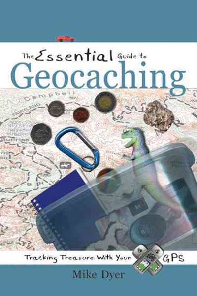 The Essential Guide to Geocaching: Tracking Treasure with Your GPS cover